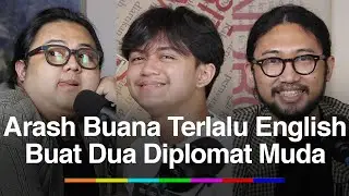 Arash Buana Terlalu English Buat Dua Diplomat Muda #PERWAKILANDIPLOMATIK