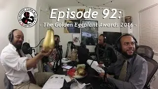 Eps 92: The Golden Eggplant Awards 2016