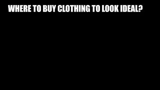How and where to buy clothing to look ideal (from the qualified imagemaker)