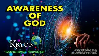 KRYON - The Evolving Human - Awareness of God