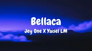 Jey One X Yaisel LM - Bellaca (Letra/Lyrics)