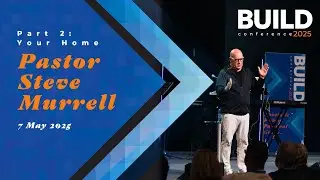 Pastor Steve Murrell Part 2 | Your Home | BUILD 2025