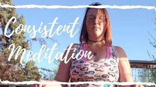 Creating a CONSISTENT Meditation Practice || Tips & Tricks