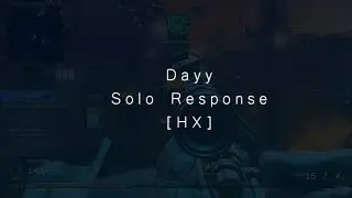 Dayy DE - Solo Snipe Out [HX] Response #SO2