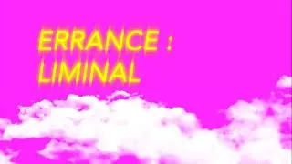 ERRANCE : LIMINAL (Liminal spaces fiction)