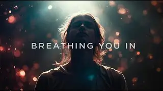Breathing You In