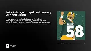 782 - Talking ACL repair and recovery with Matt Ellison