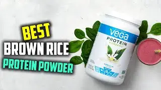 Top 5 Best Brown Rice Protein Powders for Weight Loss & Muscle Building [Review 2025]
