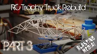 Custom RC Trophy Truck Rebuild Part 3: Update & Media Blasting!