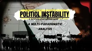 POLITICAL INSTABILITY &bull; A Social Phenomenon | A Multi-Paradigmatic Analysis