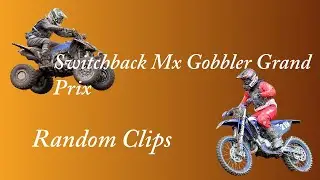 Random Clips From The Switchback Mx Gobbler Grand Prix 