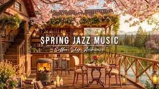 Spring Jazz Music 🌸 Cozy Coffee Shop Ambience & Relaxing Jazz Instrumental Music for Studying, Work