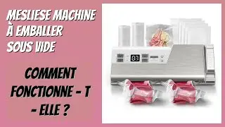 AVIS (2025) : Mesliese Machine &agrave; emballer sous vide. D&Eacute;TAILS