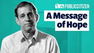A Message of Hope From Robert Weissman | PUBLIC CITIZEN