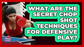 What Are The Secret Chop Shot Techniques For Defensive Play? - Ping Pong Prodigy