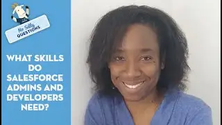 What Skills Do Salesforce Administrators and Developers Need to Be Successful? | No Silly Questions