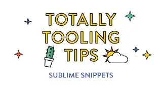 Sublime Snippets, Totally Tooling Tips (S2 Ep2)