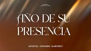 A&Ntilde;O DE SU PRESENCIA // Apostol Gerardo Martinez