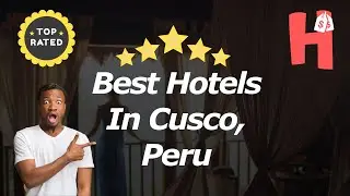 Best Hotels In Cusco, Peru