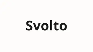 Jak wym&oacute;wić Svolto
