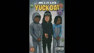 MK x JT x JTB - YUCK DAT (Official Audio)