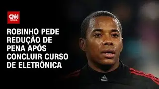 Robinho pede redu&ccedil;&atilde;o de pena ap&oacute;s concluir curso de eletr&ocirc;nica | CNN ARENA