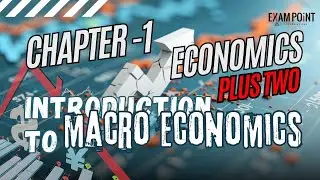 Plus Two Economics: Chapter 1 - Introduction to Macroeconomics | Complete Overview