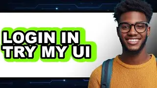 How to Login in Try My Ui (updated)