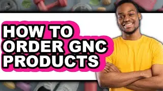 How To Order GNC Products - Step By Step