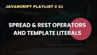 Spread Operator | Rest Operator | Template Literals | JavaScript Complete Course For Beginners # 21