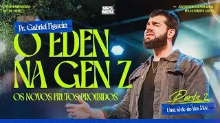 O &Eacute;DEN NA GEN Z | Parte 2 | Pr. Gabriel Figueira