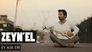 Zeyn'el - Ey Aşk Eri