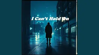 I Can’t Hold On