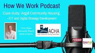 How We Work Podcast  - Case Study: Arygll Community Housing Association