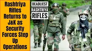 Rashtriya Rifles returns to J&K as Security Forces step up Operations
