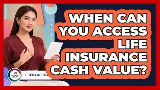 When Can You Access Life Insurance Cash Value?