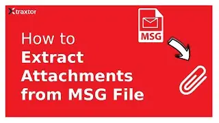 How to Extract Attachments from MSG File | Xtraxtor | Tutorial
