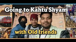 Khatu Shyam tour with friends | Meeting with old friends once again 