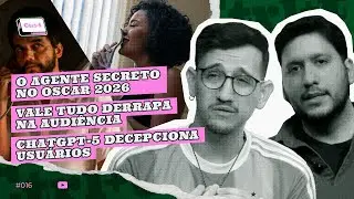 Ctrl T #16 - 1A gente secreto no Oscar, &lsquo;Vale Tudo&rsquo; em baixa e a crise do GPT-5 | #CtrlT