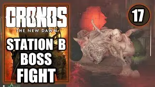 Cronos The New Dawn - Station B Terror Boss Fight - Gameplay Walkthrough Part 17