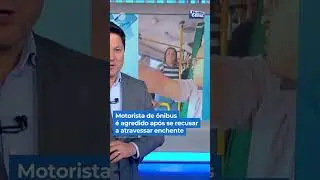 Motorista &eacute; agredido por passageiros ao se recusar a atravessar enchente #Balan&ccedil;oGeral #shorts