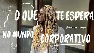 Desafios do mundo corporativo para quem está iniciando carreira