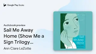 Sail Me Away Home (Show Me a Sign Trilogy, Book&hellip; by Ann Clare LeZotte &middot; Audiobook preview