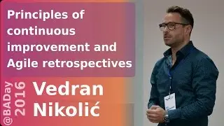 Principles of continuous improvement and Agile retrospectives by Vedran Nikolic
