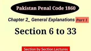 Section 6 to 33 | PPC Chapter 2 | General Explanations | Pakistan Penal Code 1860 | LAW GAT PPC