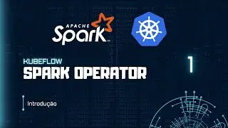 Arquitetura do Spark + Introdu&ccedil;&atilde;o ao Kubeflow Spark Operator