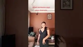 when someone says your dramatic lol