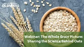 Webinar: The Whole Grain Picture: Sharing the Science behind Oats