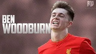 BEN WOODBURN 2016/17 | Liverpool FC | Goals, Assists and Skills
