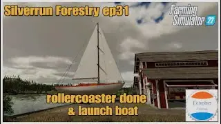 ROLLERCOASTER FINALLY DONE & BOAT LAUNCH  Silverrun Forestry ep31  Farming Simulator 22